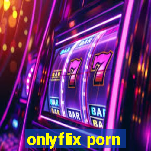 onlyflix porn